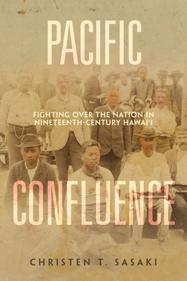 Pacific Confluence: Fighting over the Nation in Nineteenth-Century Hawai'i (Volume 69)
