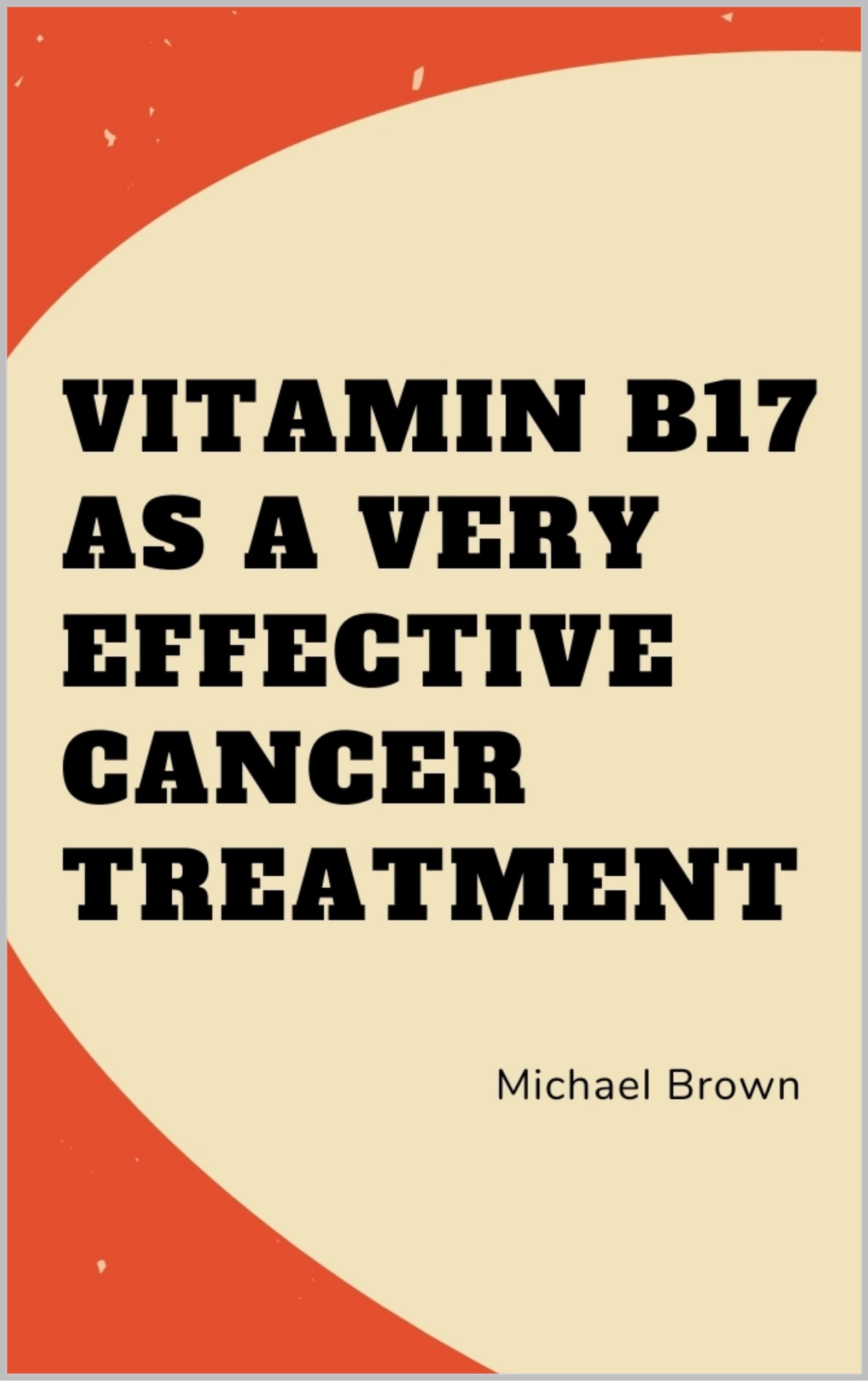 VITAMIN B17 AS A VERY EFFECTIVE CANCER TREATMENT LAETRILE IS A CANCER