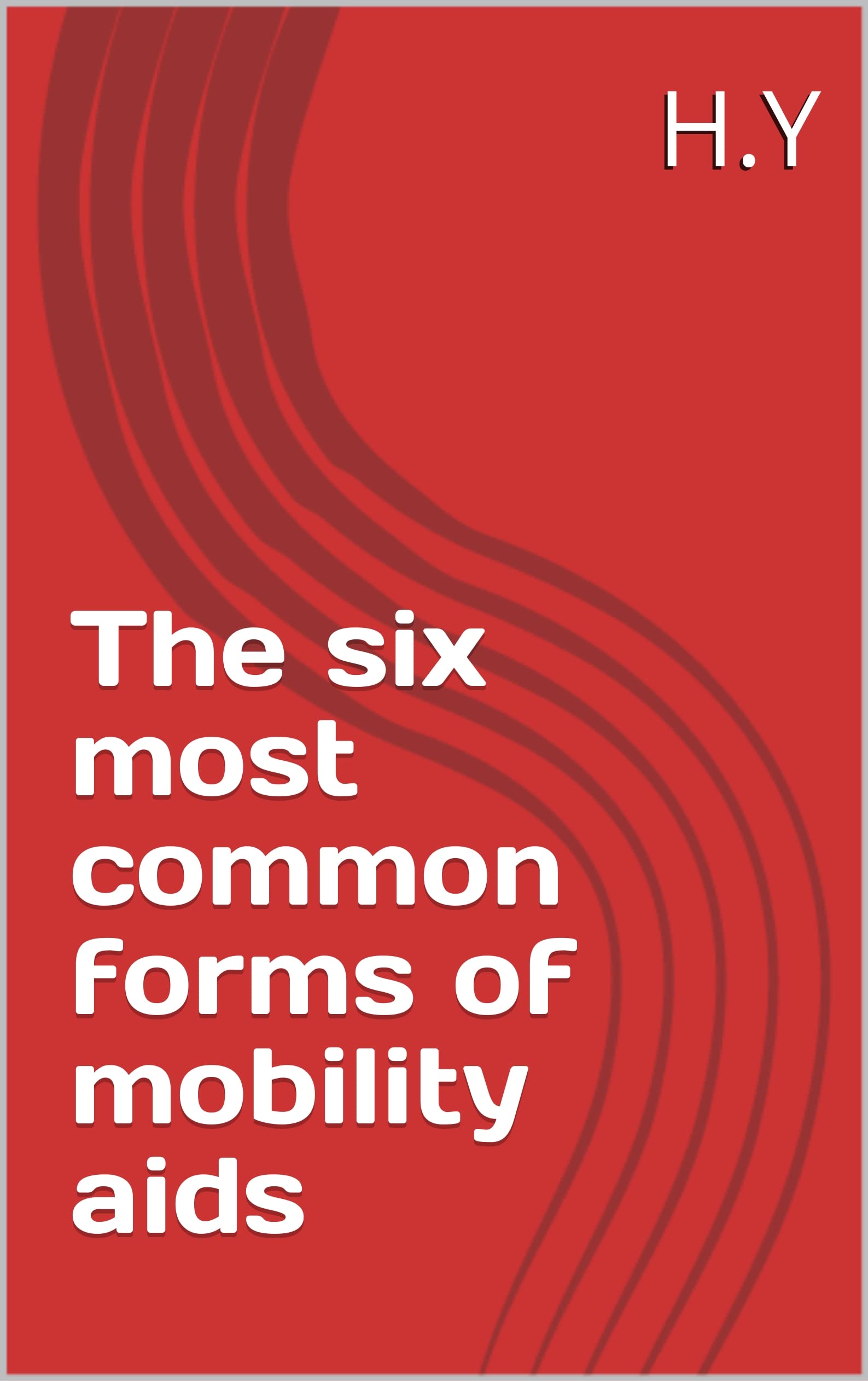 The six most common forms of mobility aids by H.Y Goodreads