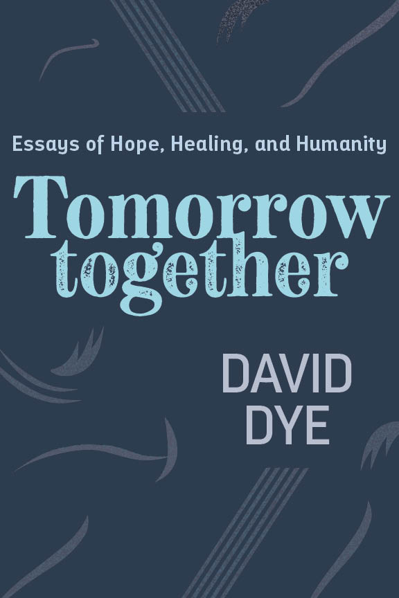 Tomorrow Together - Essays of Hope, Healing, and Humanity