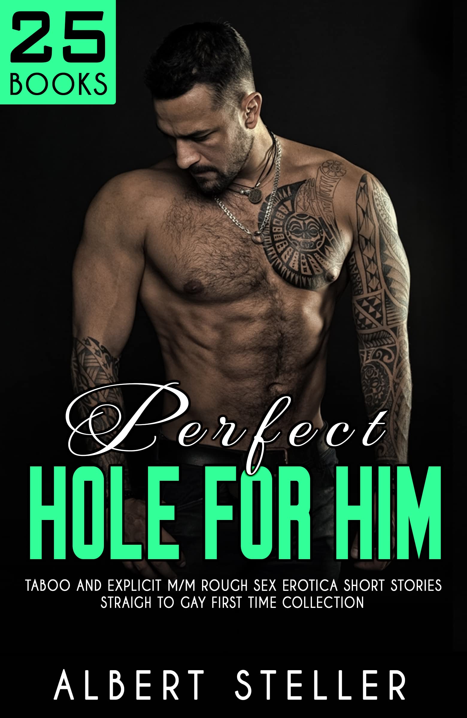 Perfect Hole for Him — 25 XXX Explicit Male on Male Bisexual Erotic Sex Stories: MM Straight to Gay, Kinky Daddy Dom, Forbidden Age Gap, Taboo Family, Dark Romance, BBC, BDSM
