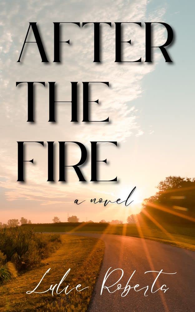 After the Fire by Lulie Roberts Goodreads