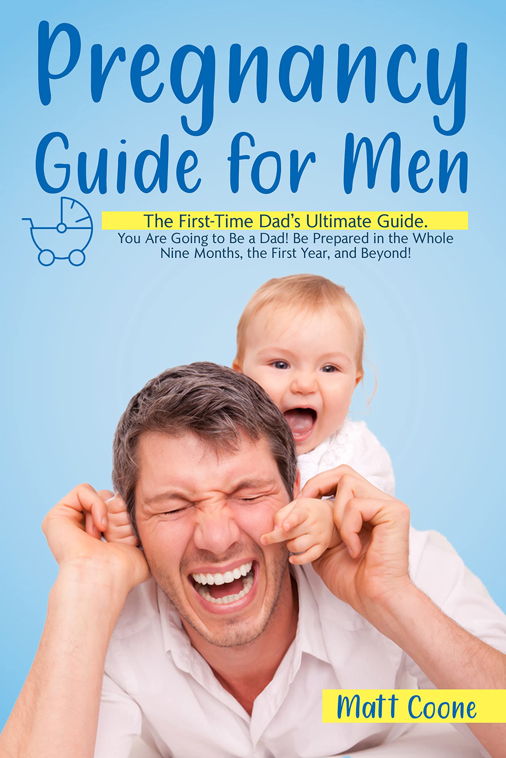 The Pregnancy Guide For Men: The First-Time Dad’s Ultimate Guide. You ...