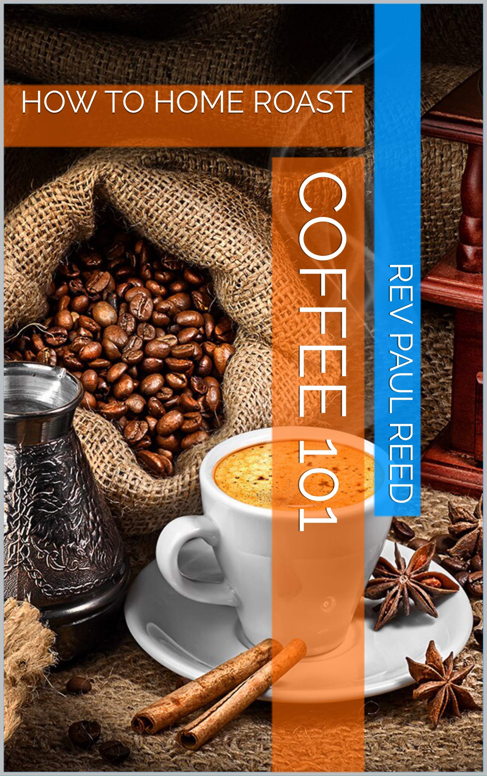 COFFEE 101 HOW TO HOME ROAST by REV PAUL REED Goodreads