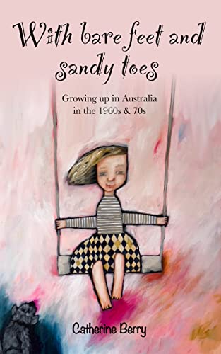 With bare feet and sandy toes: Growing up in Australia in the 1960s & 70s