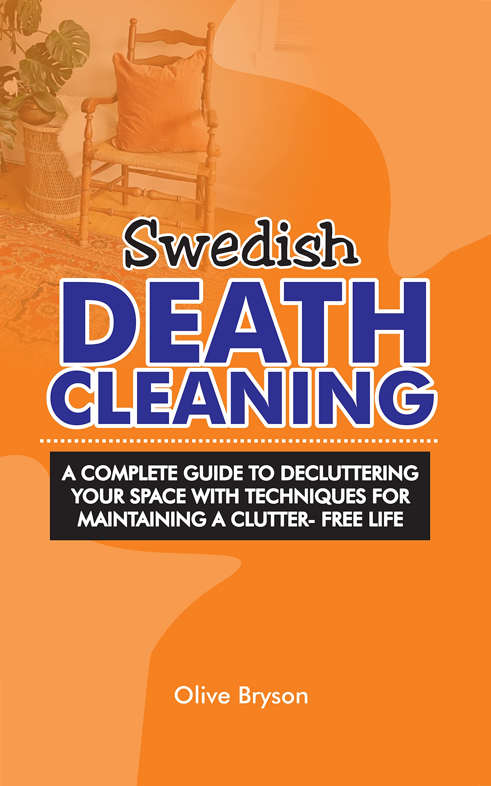 SWEDISH DEATH CLEANING A complete guide to decluttering your space