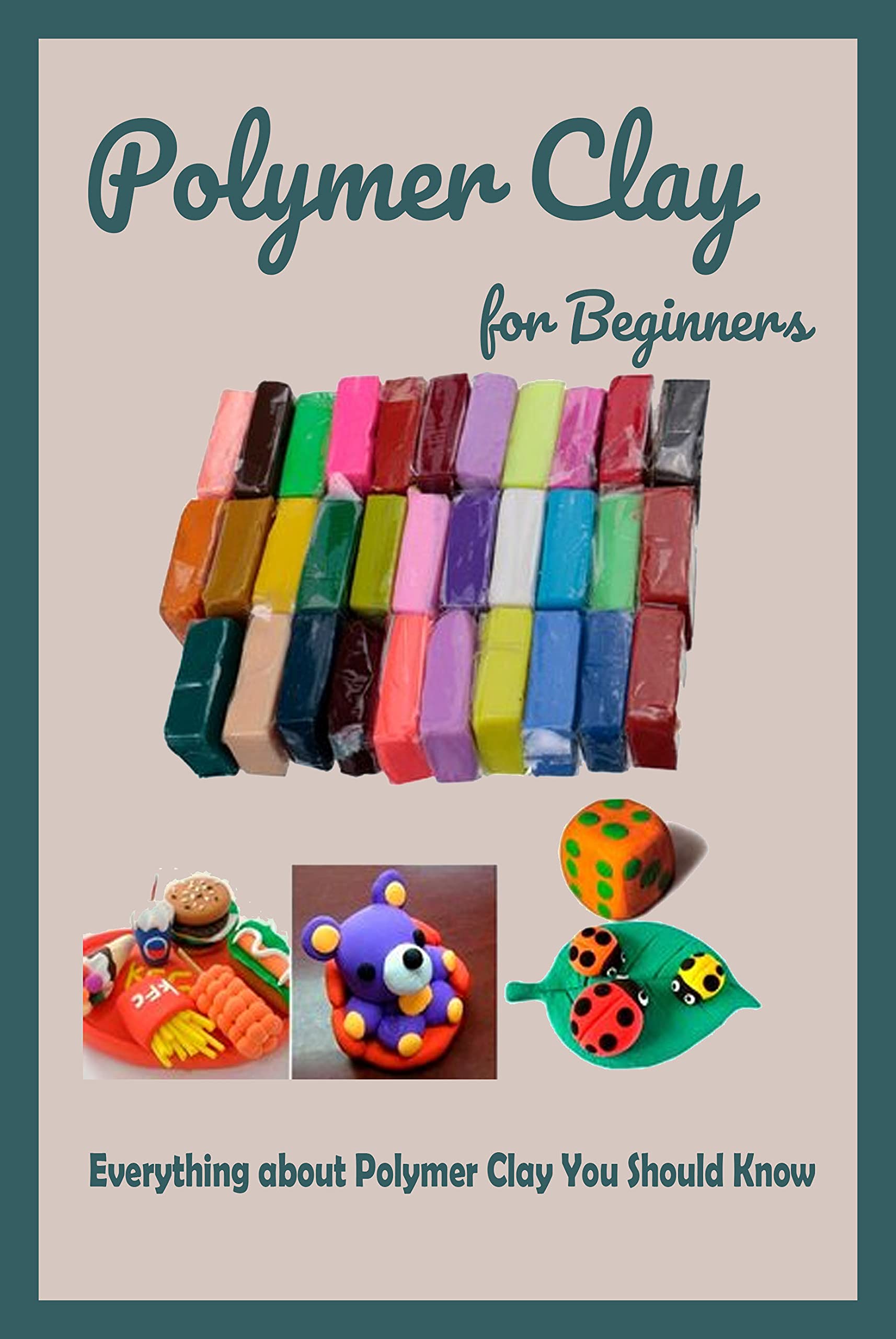 Polymer Clay for Beginners Everything about Polymer Clay You Should