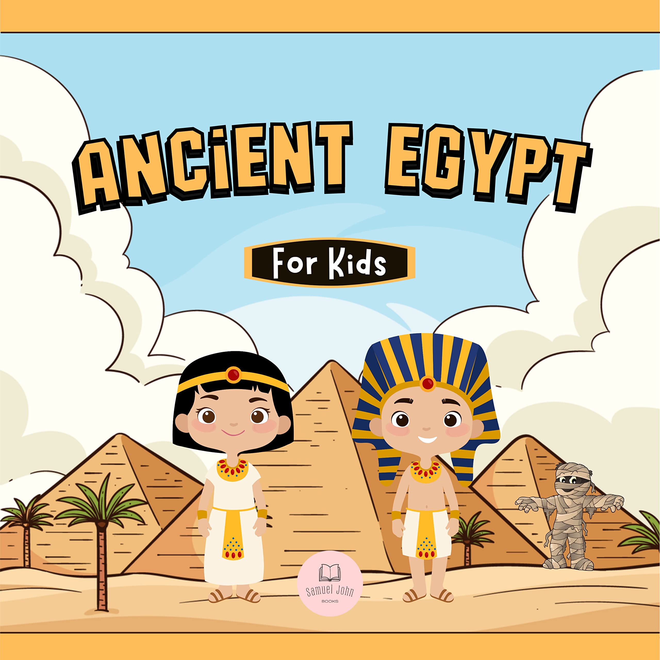 Ancient Egypt for Kids: Learn About Pyramids, Mummies, Pharaohs, Gods, and More!