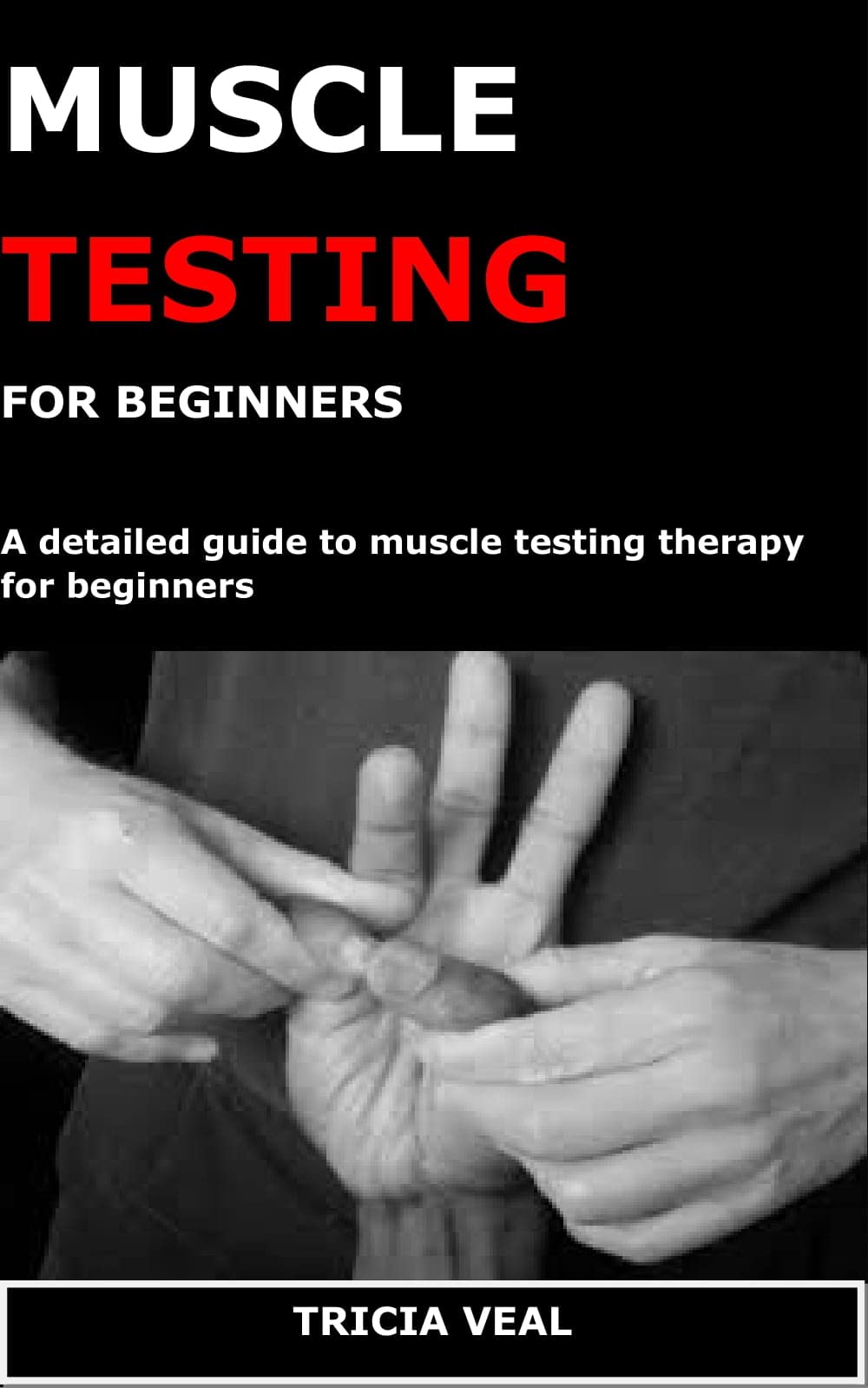 MUSCLE TESTING FOR BEGINNERS A detailed guide to muscle testing