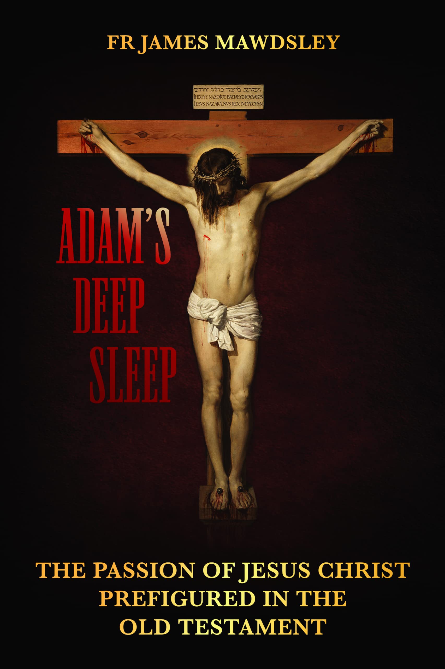 Adam's Deep Sleep: The Passion of Jesus Christ Prefigured in the Old Testament