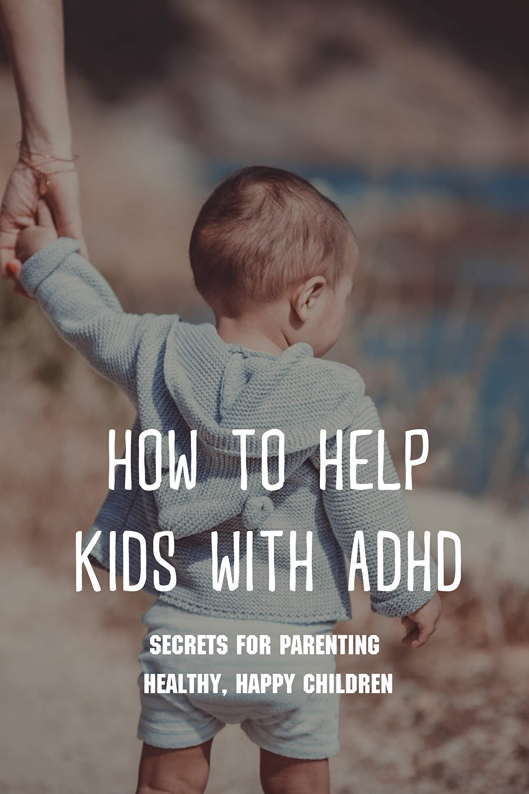 How To Help Kids With ADHD Secrets For Parenting Healthy, Happy