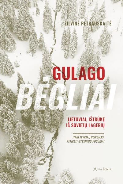 Gulago bėgliai: lietuviai, ištrūkę iš sovietų lagerių