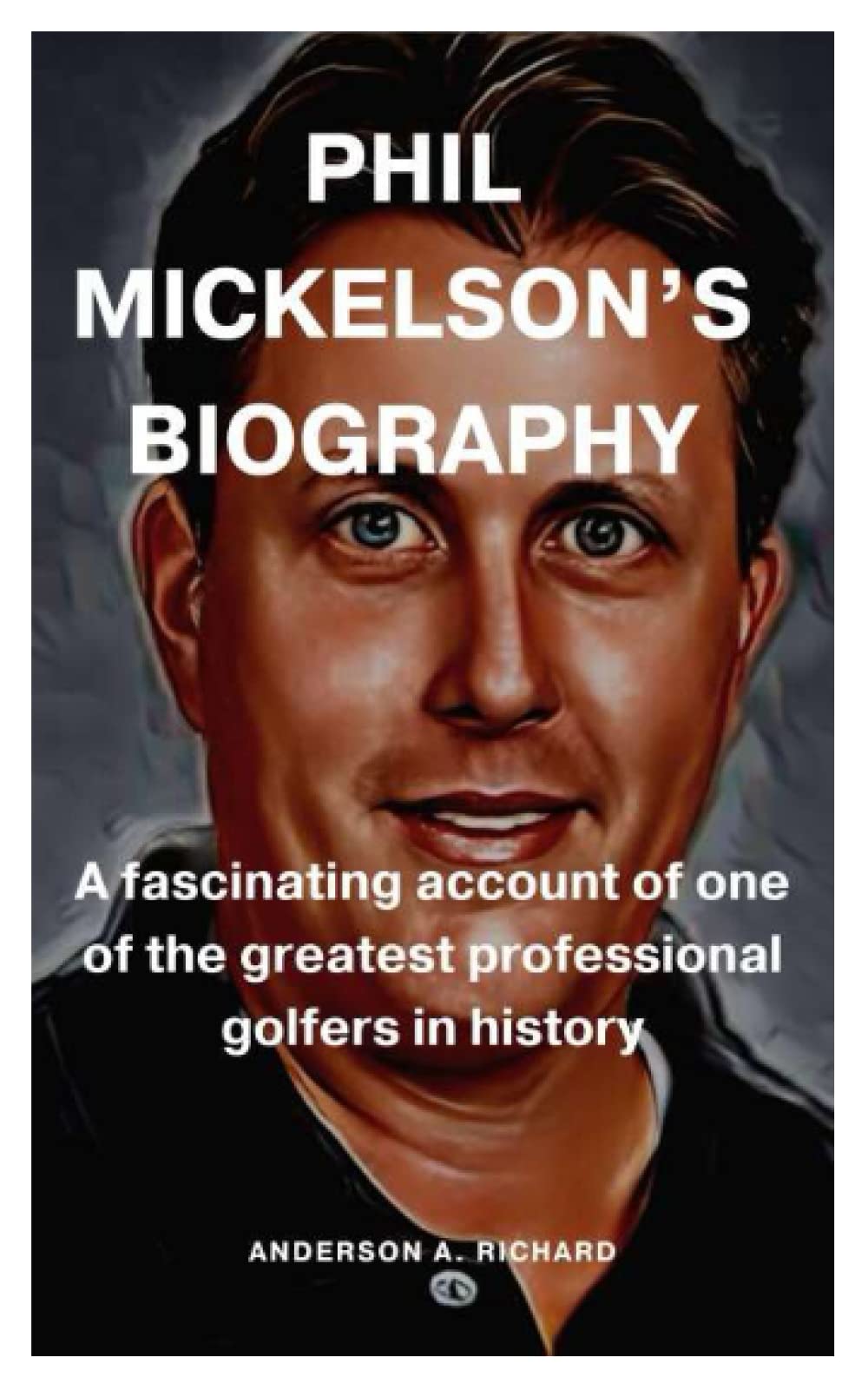 Phil Mickelson’s Biography: A fascinating account of one of the