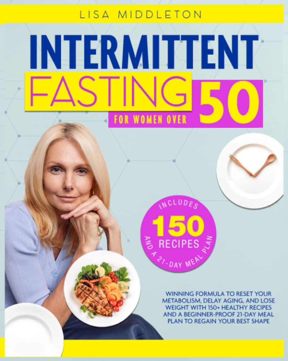 INTERMITTENT FASTING FOR WOMEN OVER 50 Winning Formula to Reset Your