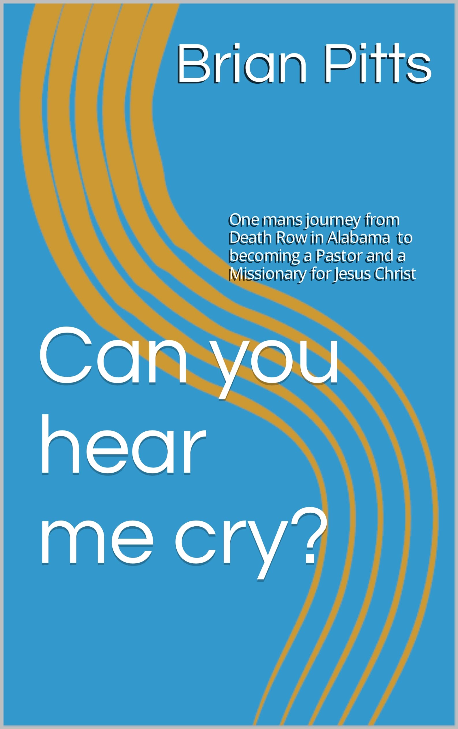 Can You Hear Me Cry by Brian Pitts | Goodreads