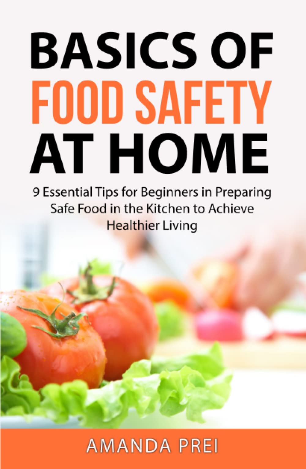 Basics of Food Safety at Home 9 Essential Tips for Beginners in Preparing Safe Food in the