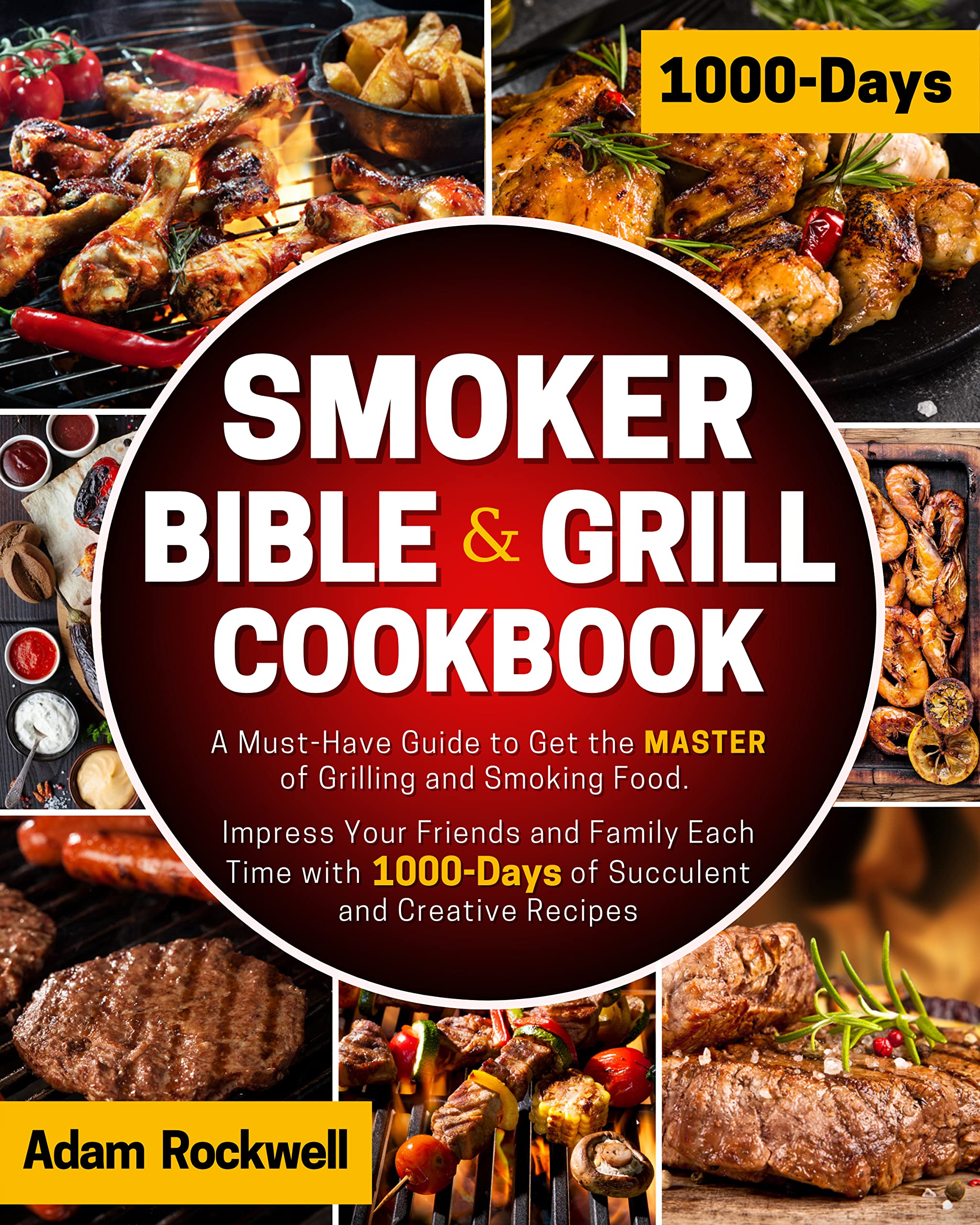 The Smoker Bible & Grill Cookbook A MustHave Guide to Get the MASTER