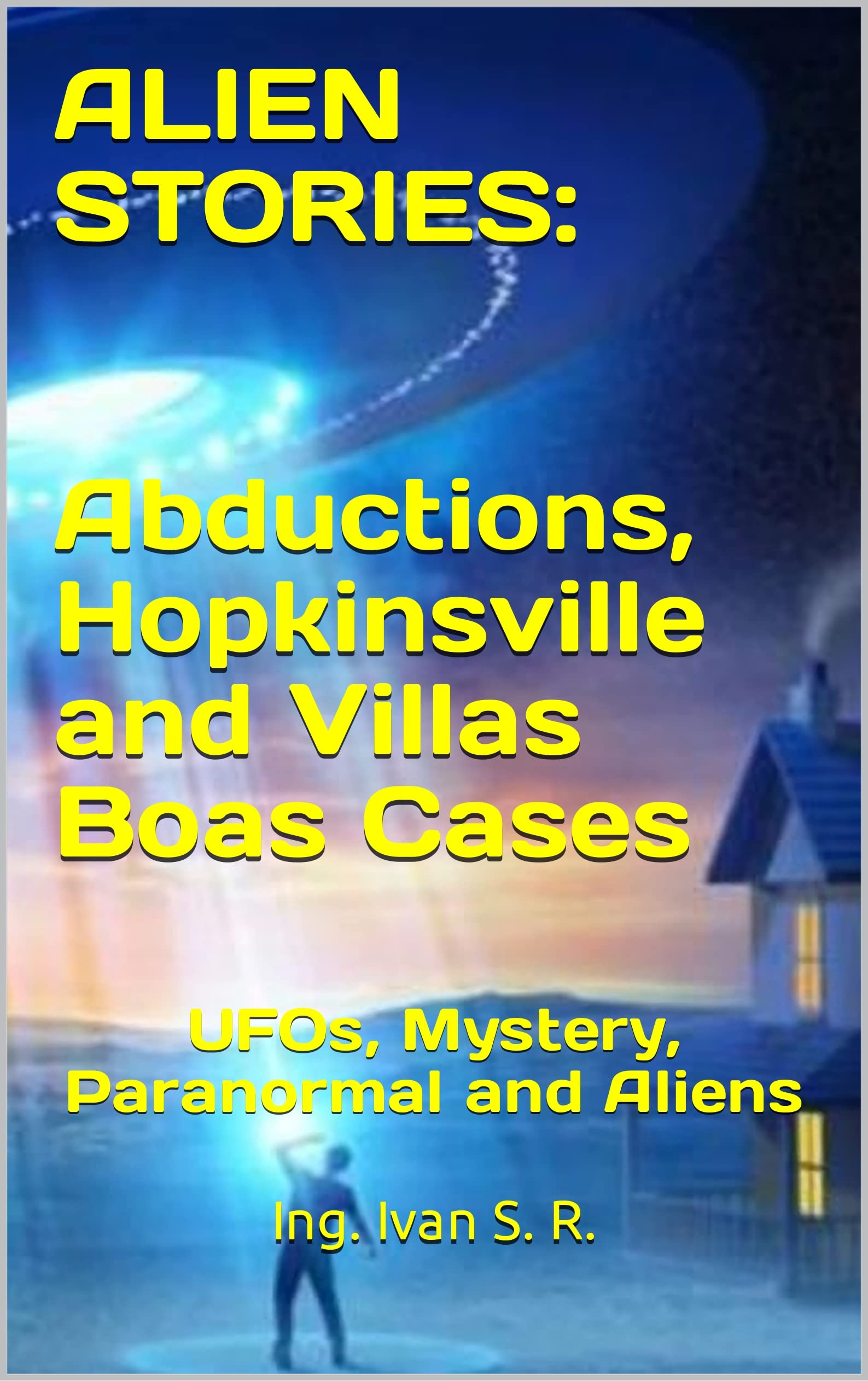 ALIEN STORIES: Abductions, Hopkinsville and Villas Boas Cases: UFOs ...