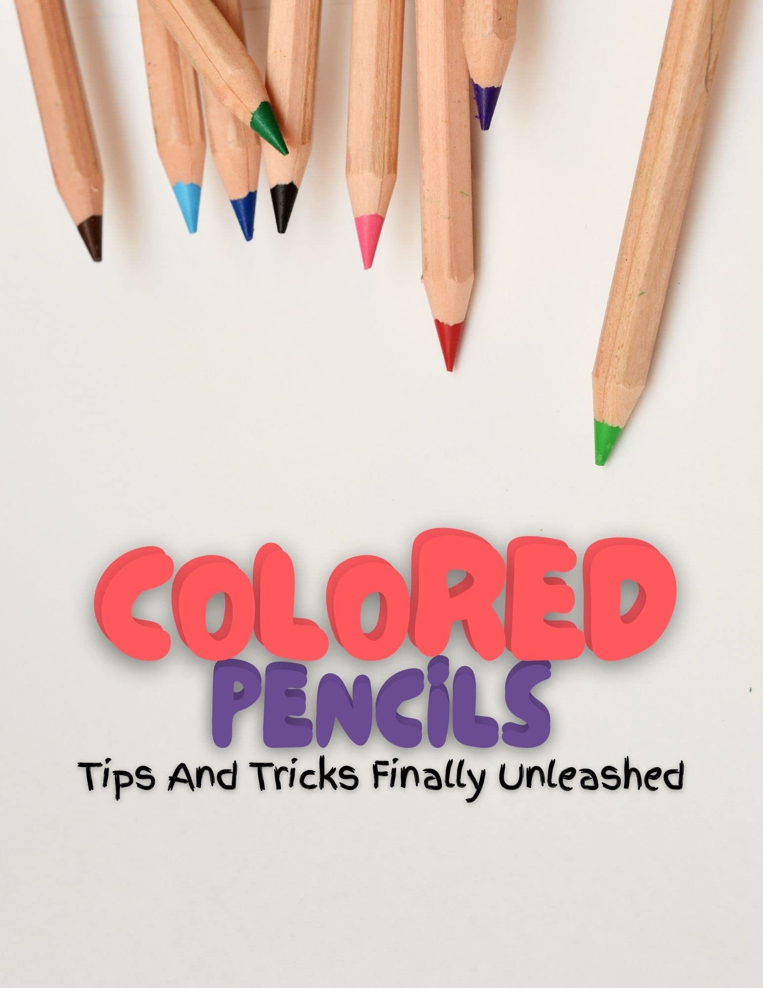 Colored Pencils Tips And Tricks Finally Unleashed by Cartune