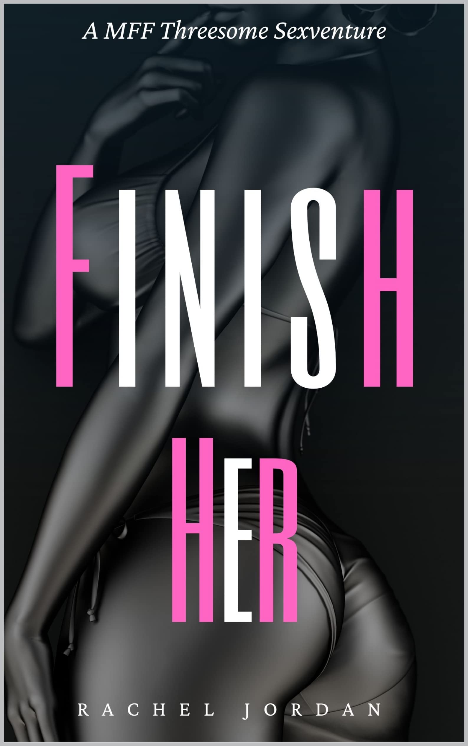 Finish Her: A MFF Threesome Sexventure
