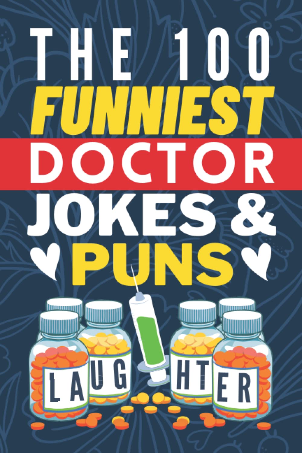 The 100 Funniest Doctor Jokes And Puns Book Funny Medical Joke Book