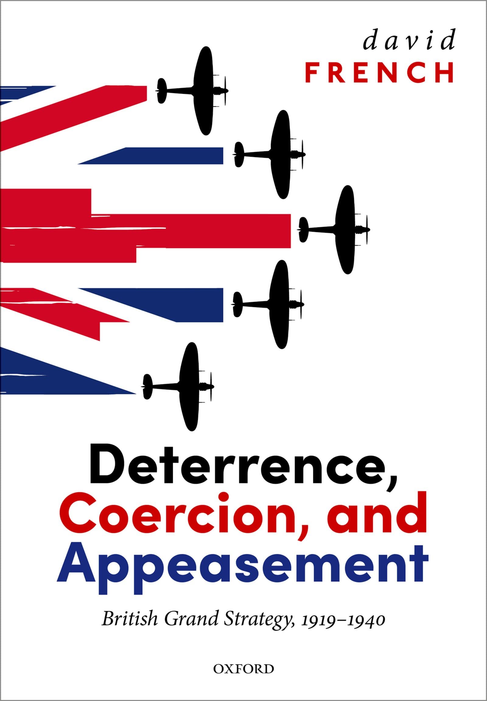 Deterrence, Coercion, and Appeasement British Grand Strategy, 19191940 by David French Goodreads