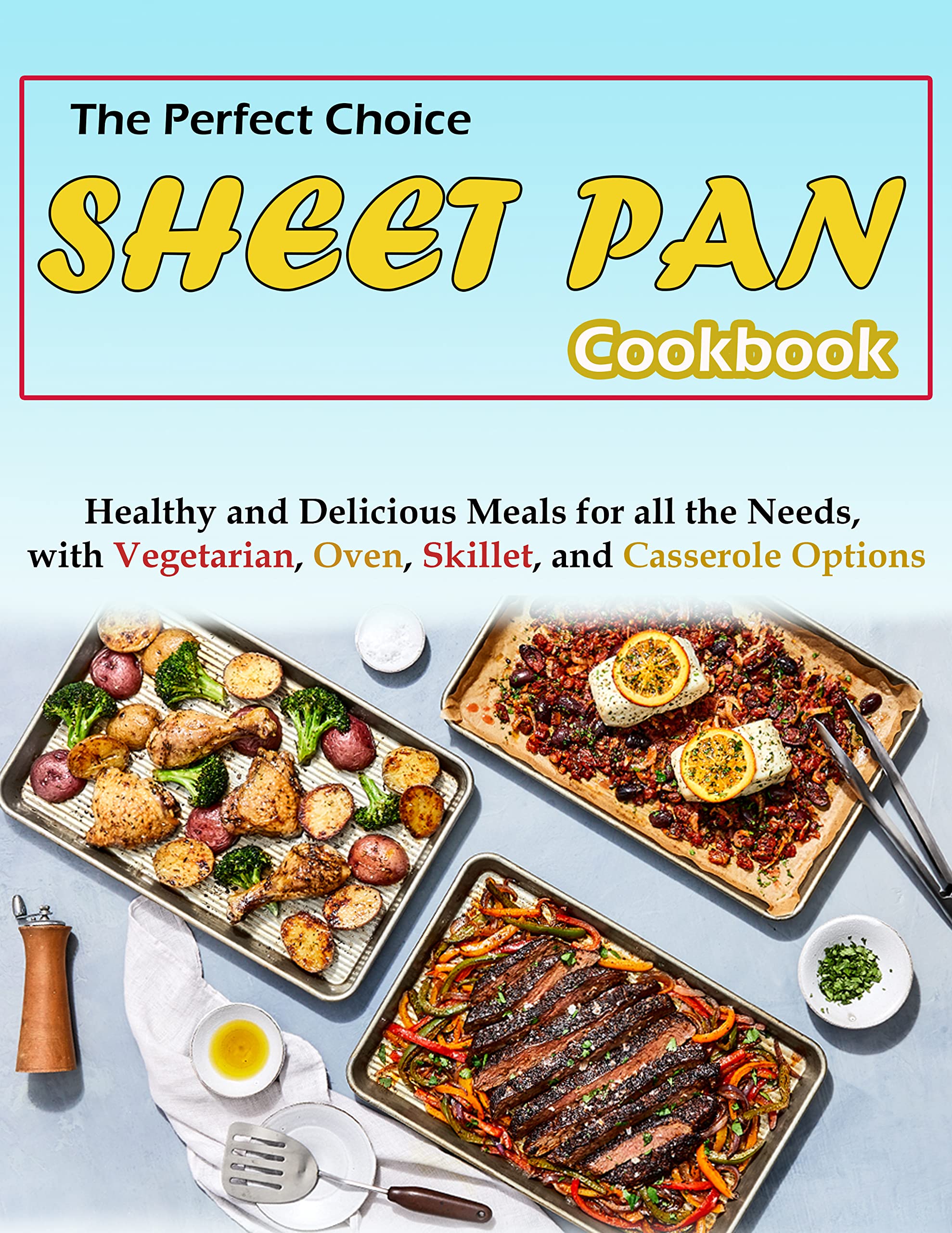 The Perfect Choice SHEET PAN Cookbook Healthy and Delicious Meals for