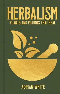 Herbalism: Plants and Potions that Heal
