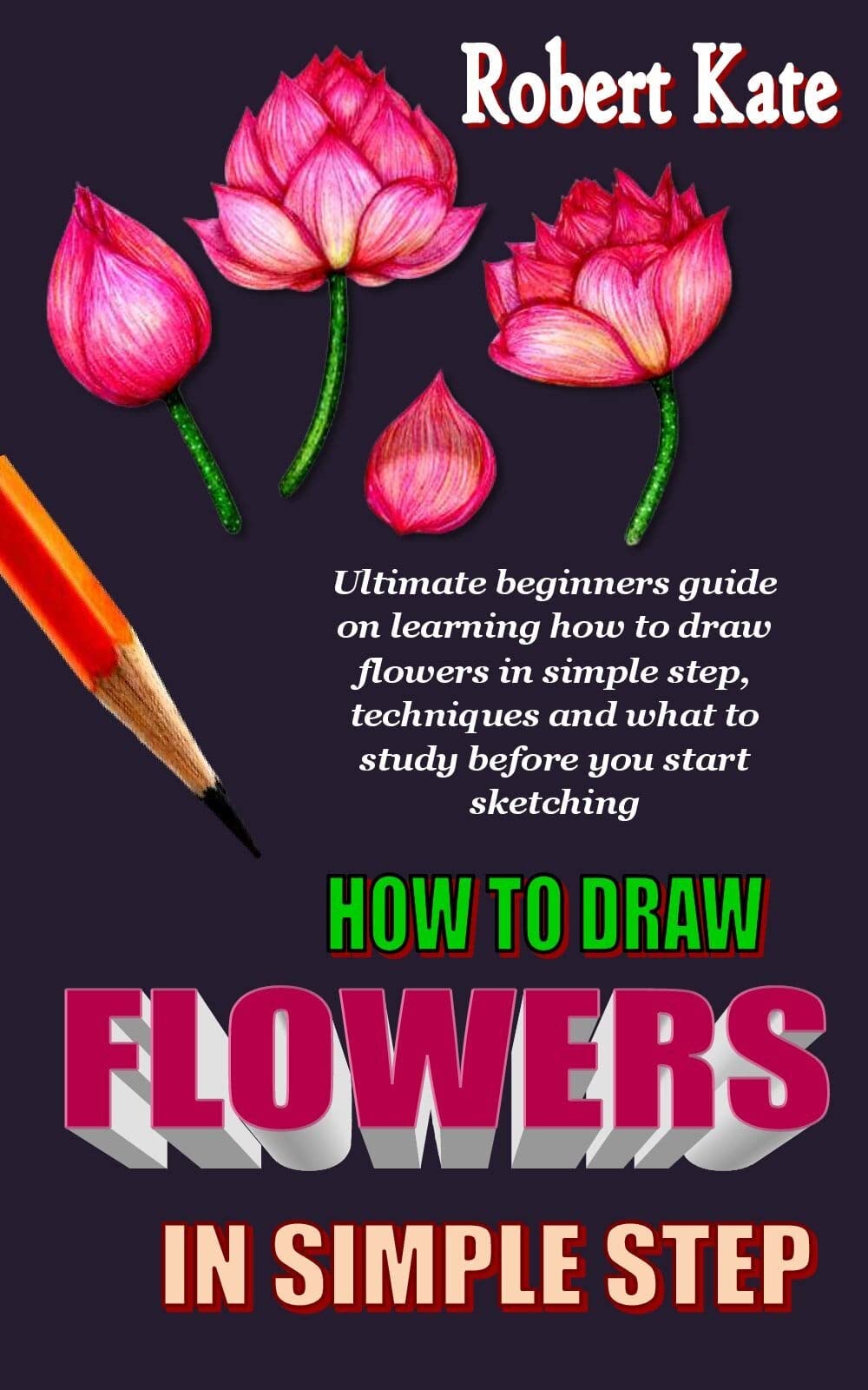 HOW TO DRAW FLOWERS IN SIMPLE STEP: Ultimate beginners guide on ...