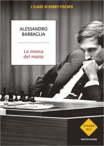 La mossa del matto. L'Iliade di Bobby Fischer