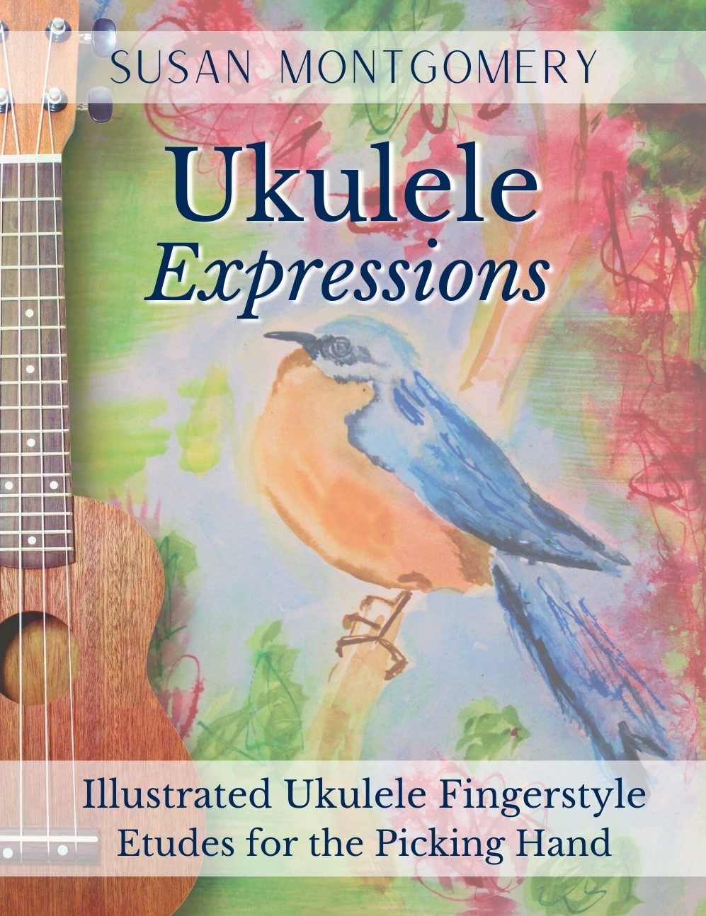 Ukulele Expressions Illustrated Ukulele Fingerstyle Etudes for the Picking Hand by Susan