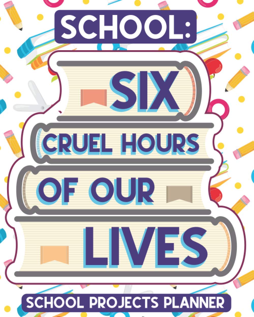 School Six Cruel Hours Of Our Lives School Project Planner Arrange