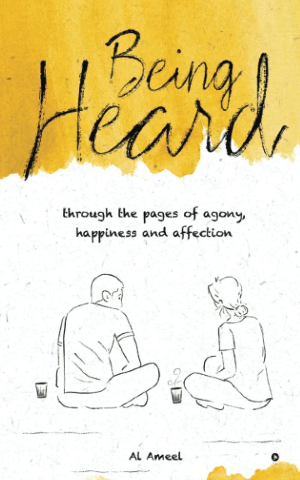 Being Heard: Through the Pages of Agony, Happiness and Affection