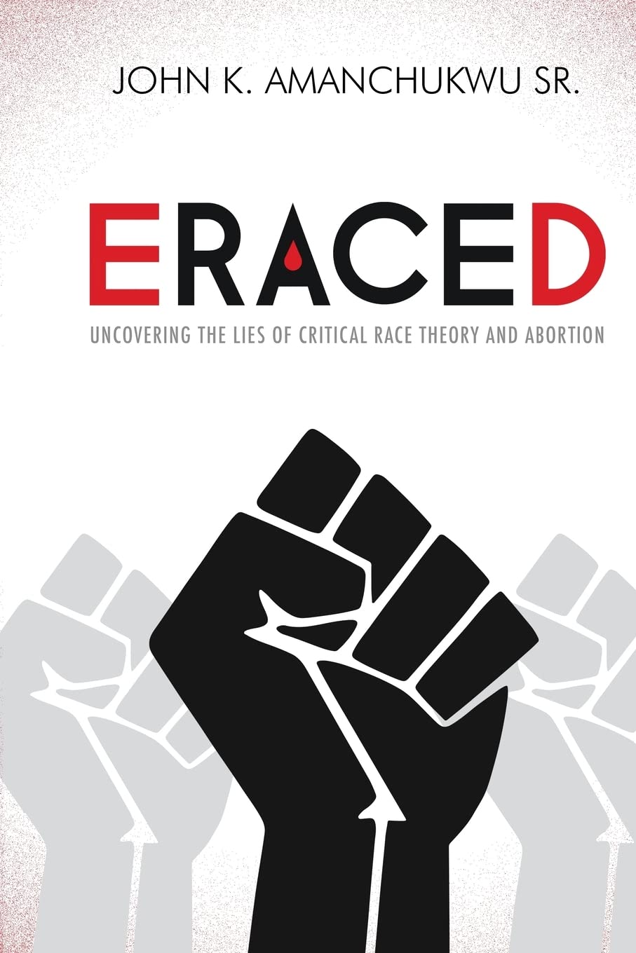 John K. Amanchukwu Sr., Author of Eraced: Uncovering the Lies of Critical Race Theory and Abortion