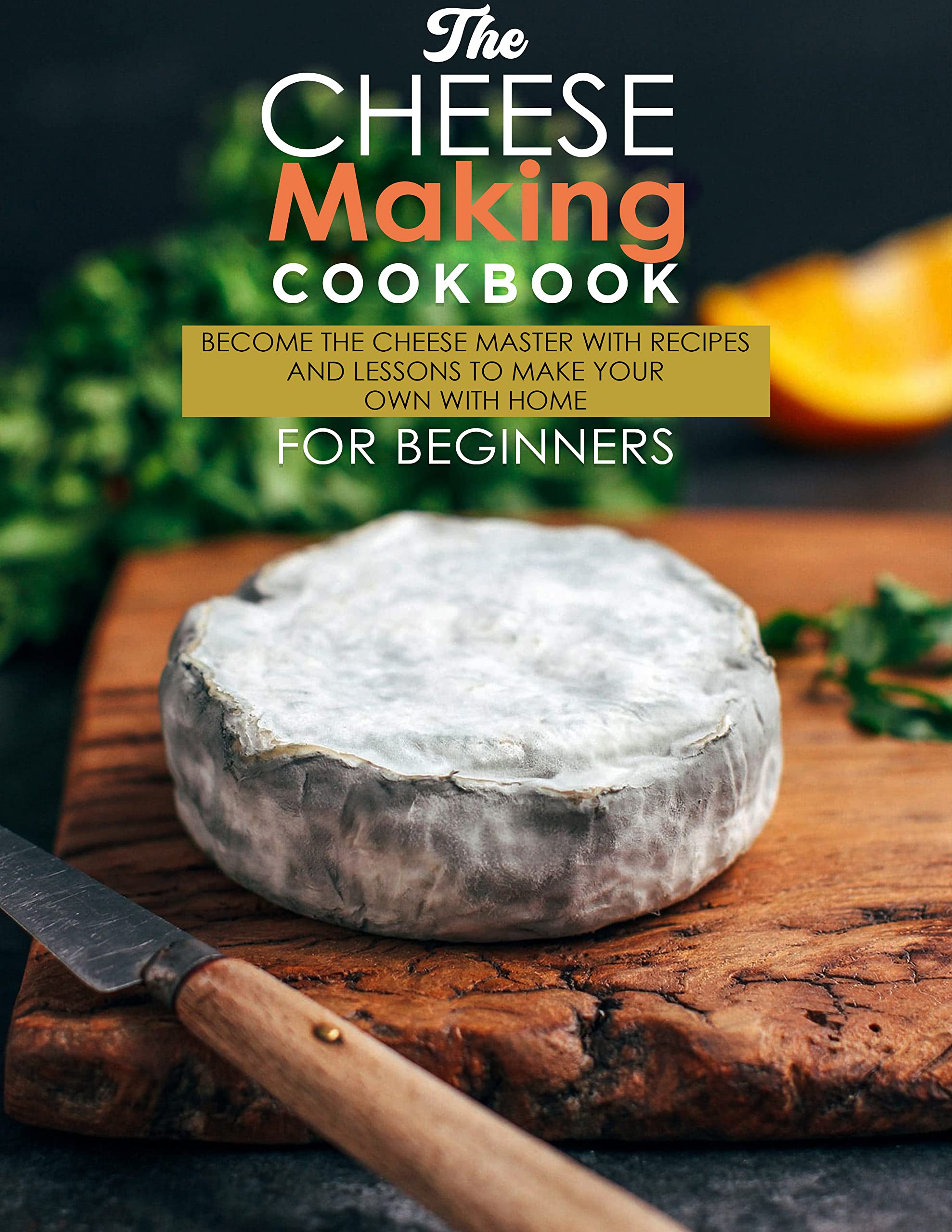 The Cheese Making Cookbook for Beginners the Cheese Master with