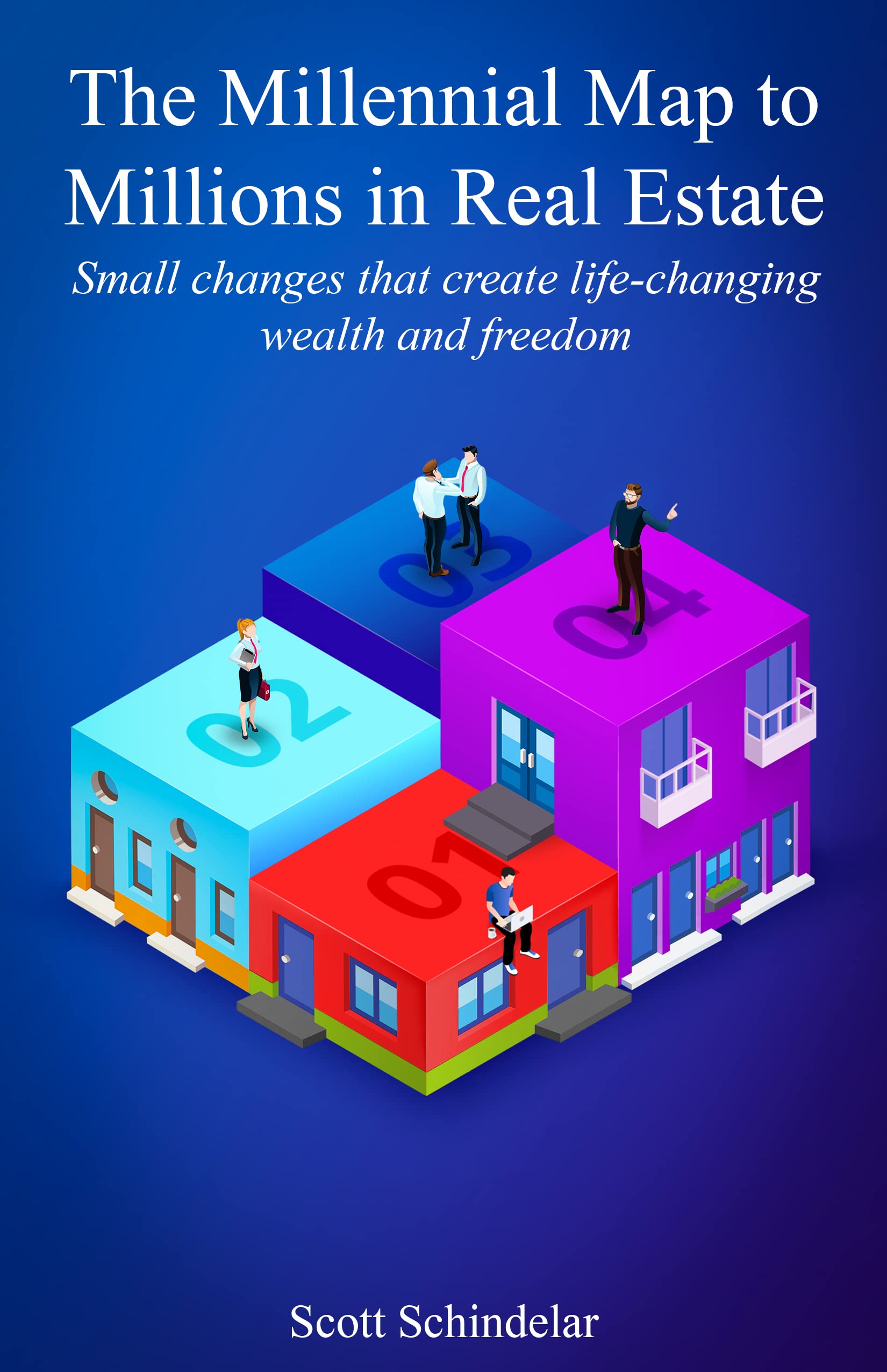 The Millennial Map To Millions In Real Estate: Small changes that create life-changing wealth and freedom