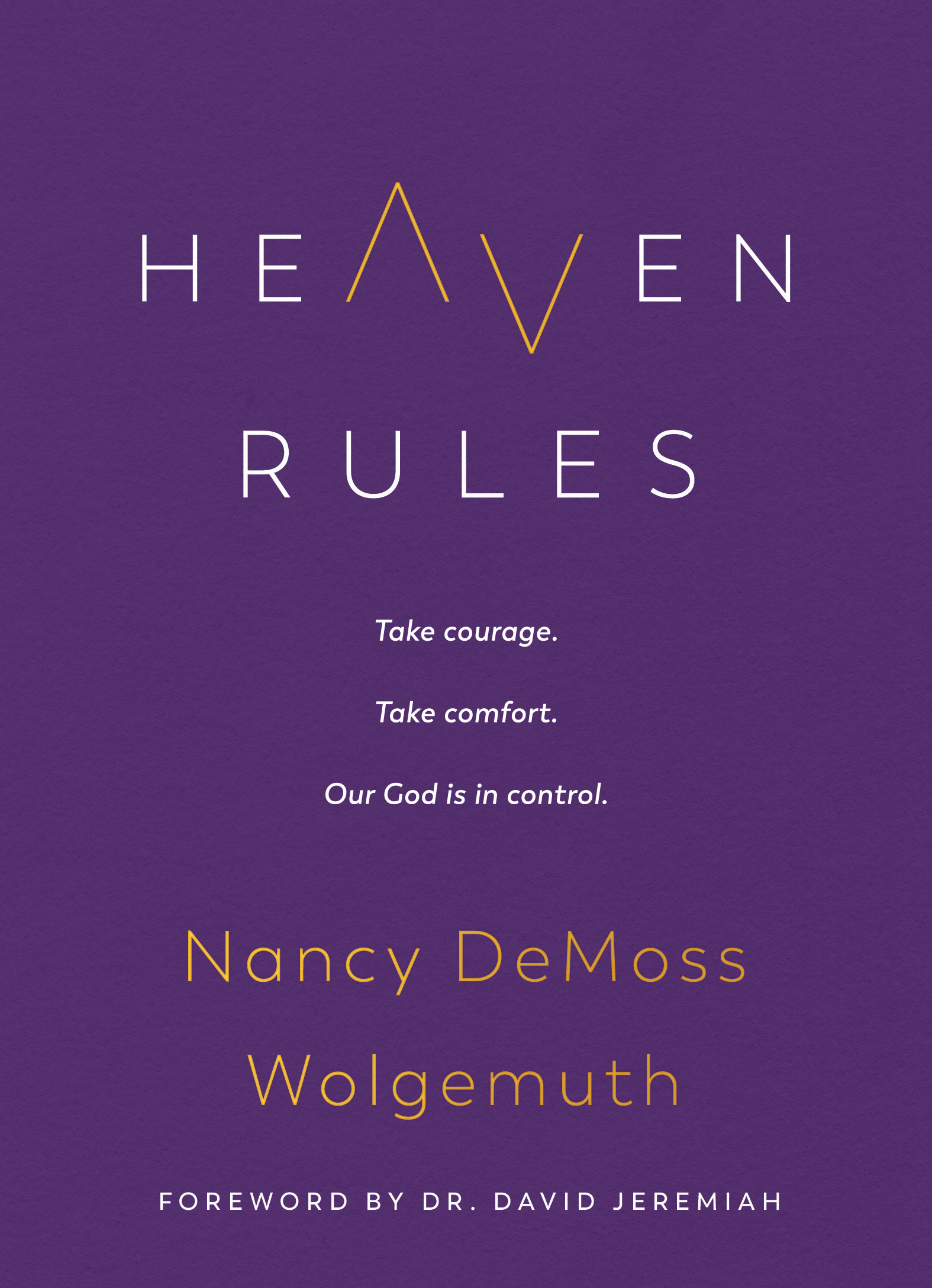 Heaven Rules: Take courage. Take comfort. Our God is in control.