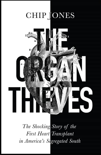 The Organ Thieves: The Shocking Story of the First Heart Transplant in America's Segregated ...