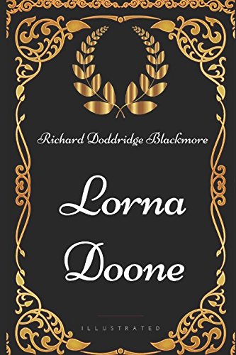 Lorna Doone: By Richard Doddridge Blackmore - Illustrated by R.D ...