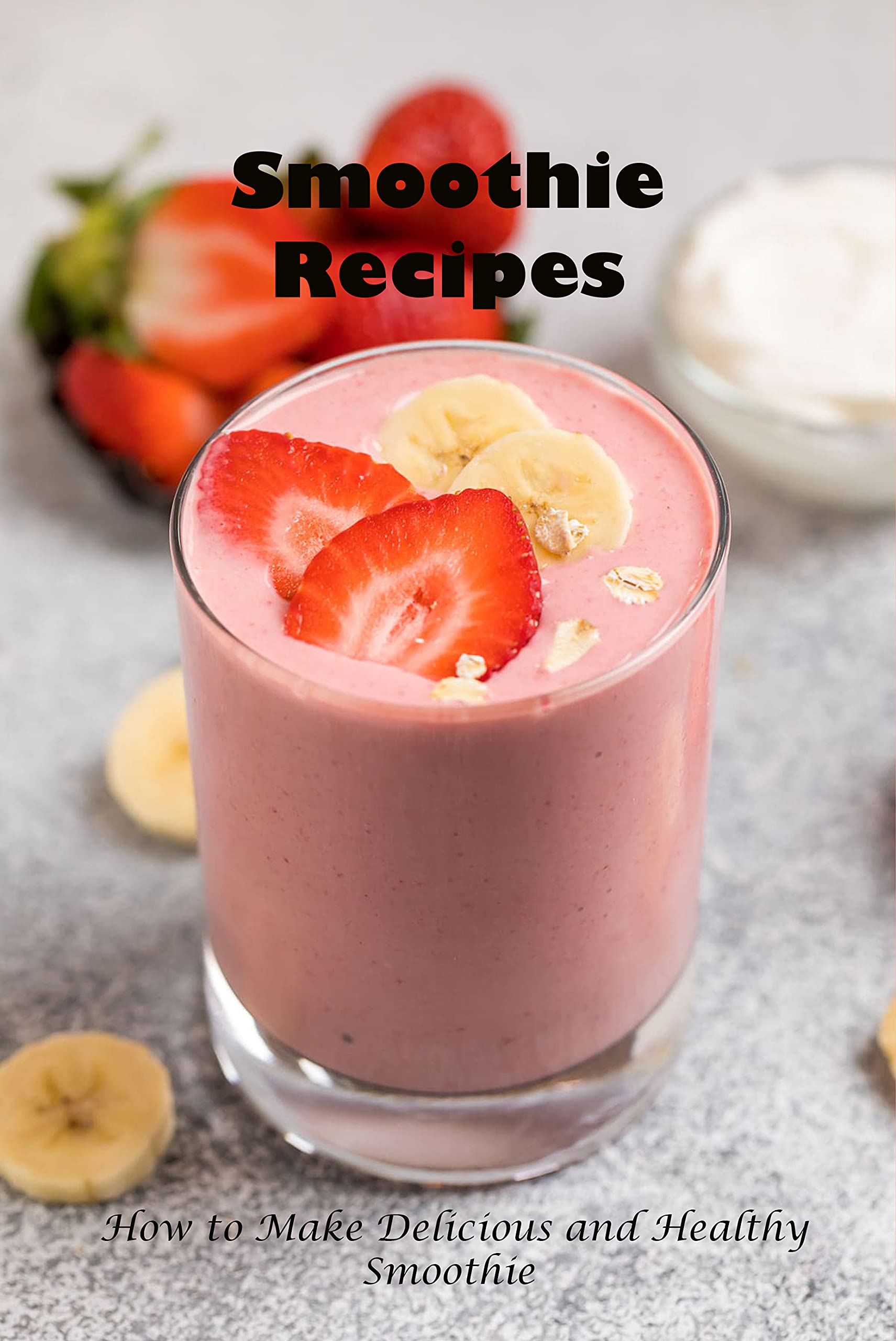 Smoothie Recipes How to Make Delicious and Healthy Smoothie Smoothie