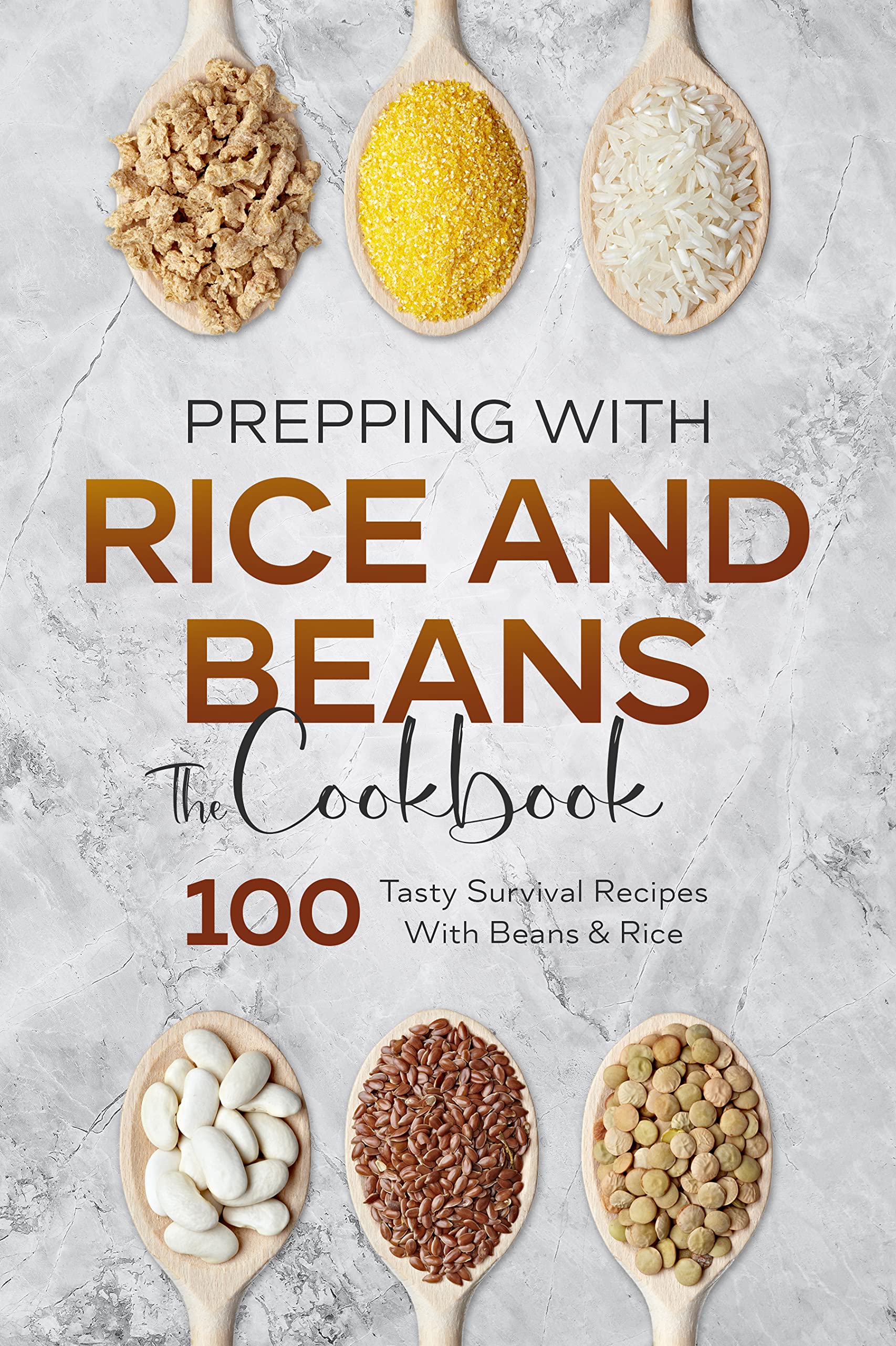 Prepping With Rice and Beans. The Cookbook 105 Tasty Survival Recipes With Beans & Rice by