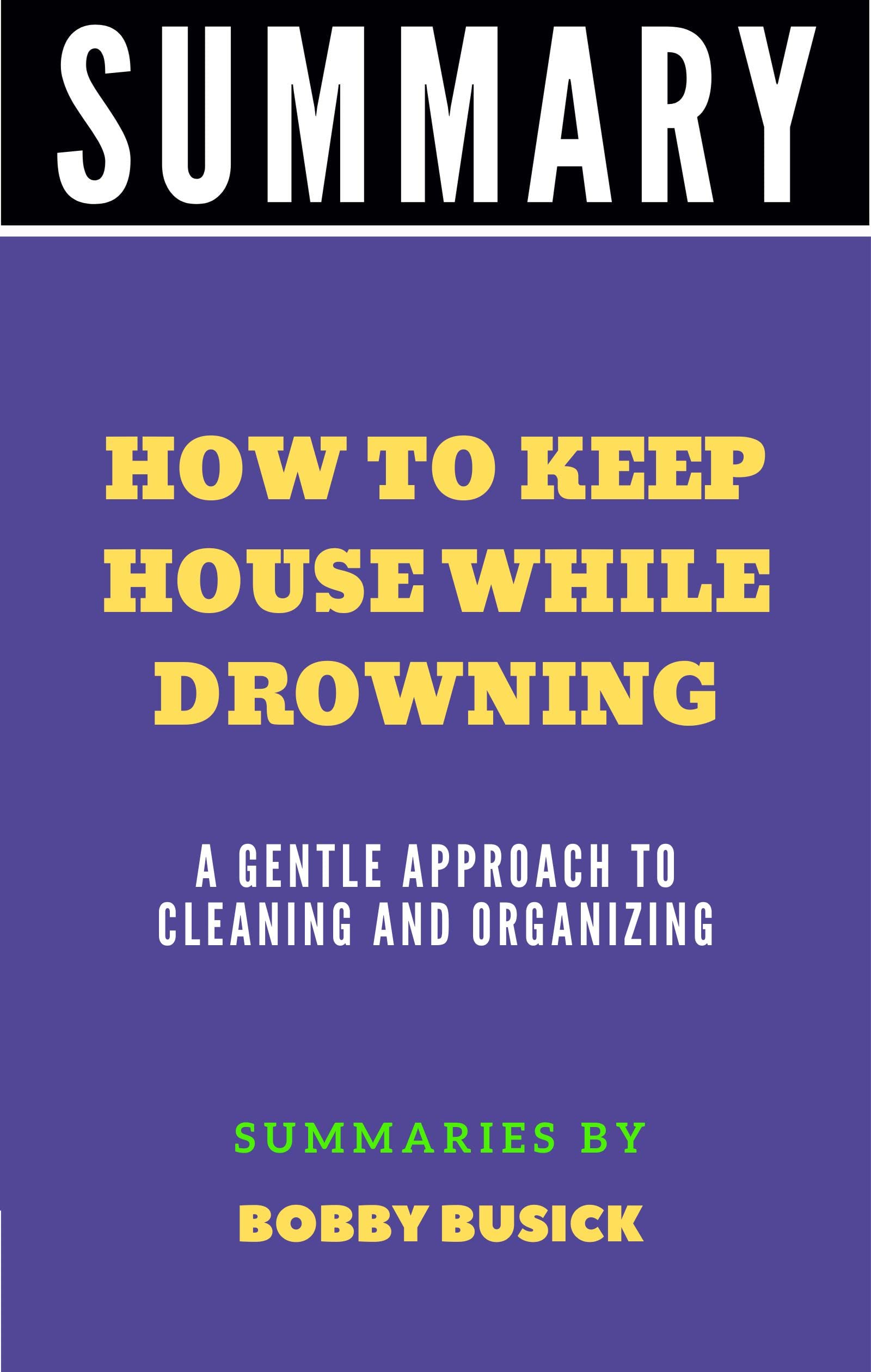 Summary of How to Keep House While Drowning A Gentle Approach to