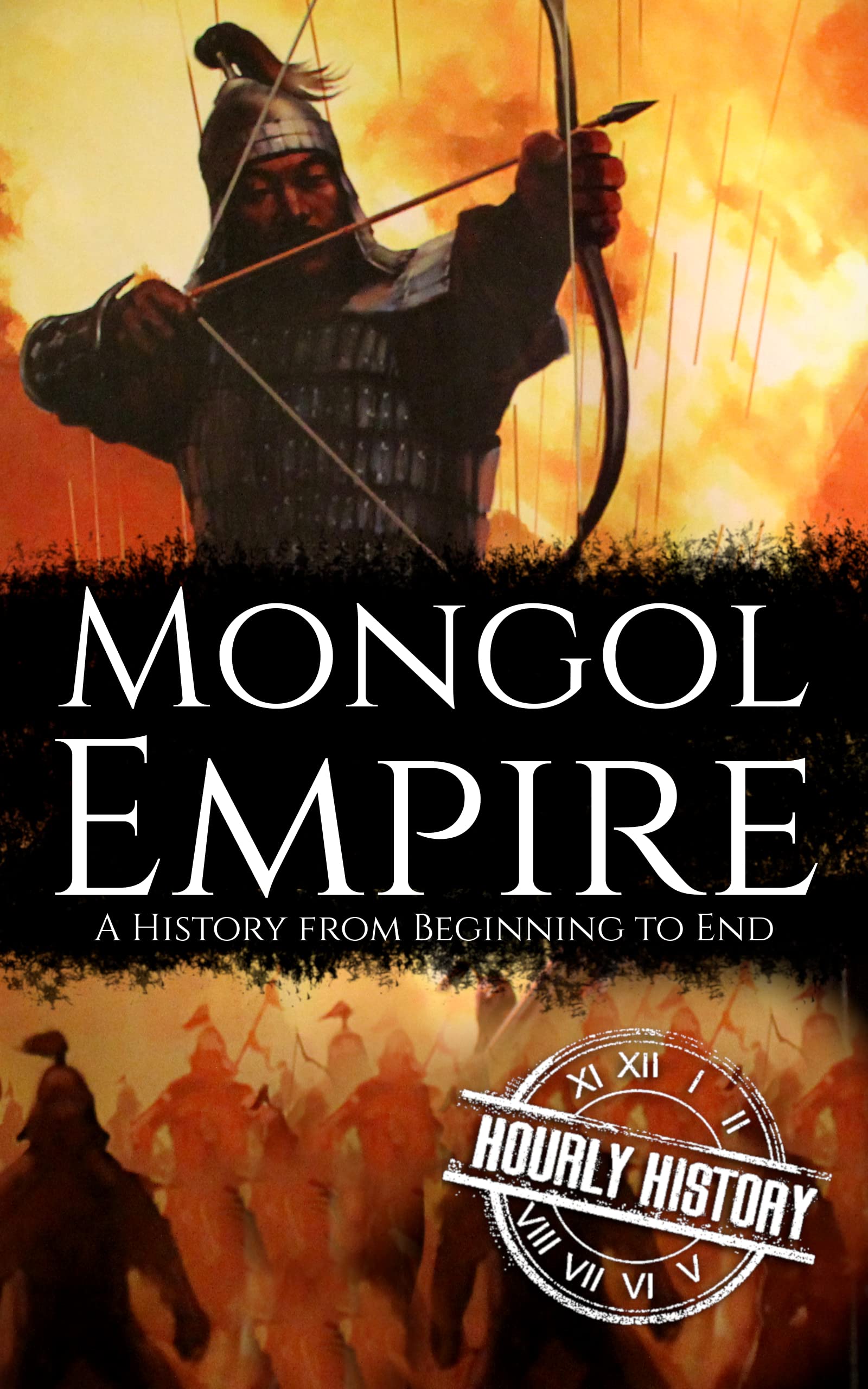 Mongol Empire: A History from Beginning to End