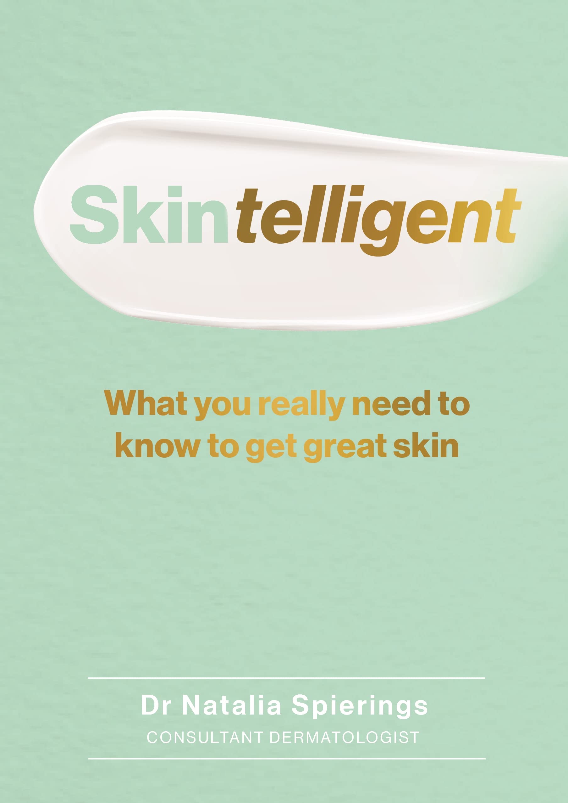 Skintelligent: What you really need to know to get great skin