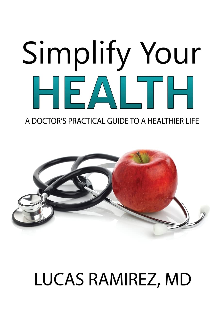 Simplify Your Health: A Doctor's Practical Guide to a Healthier Life