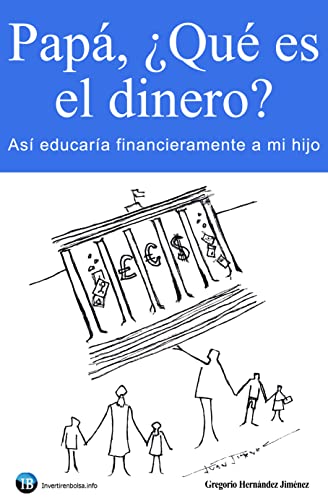 Papá, ¿qué es el dinero?: Así educaría financieramente a mi hijo