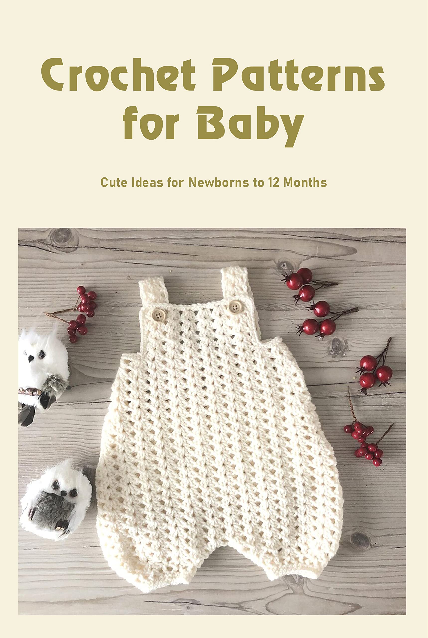 Crochet Patterns for Baby: Cute Ideas for Newborns to 12 Months: Sweet