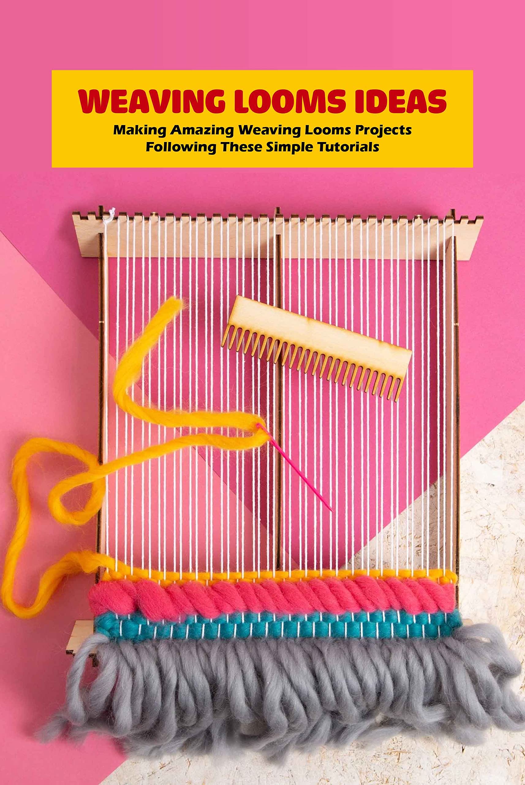 Weaving Looms Ideas Making Amazing Weaving Looms Projects Following