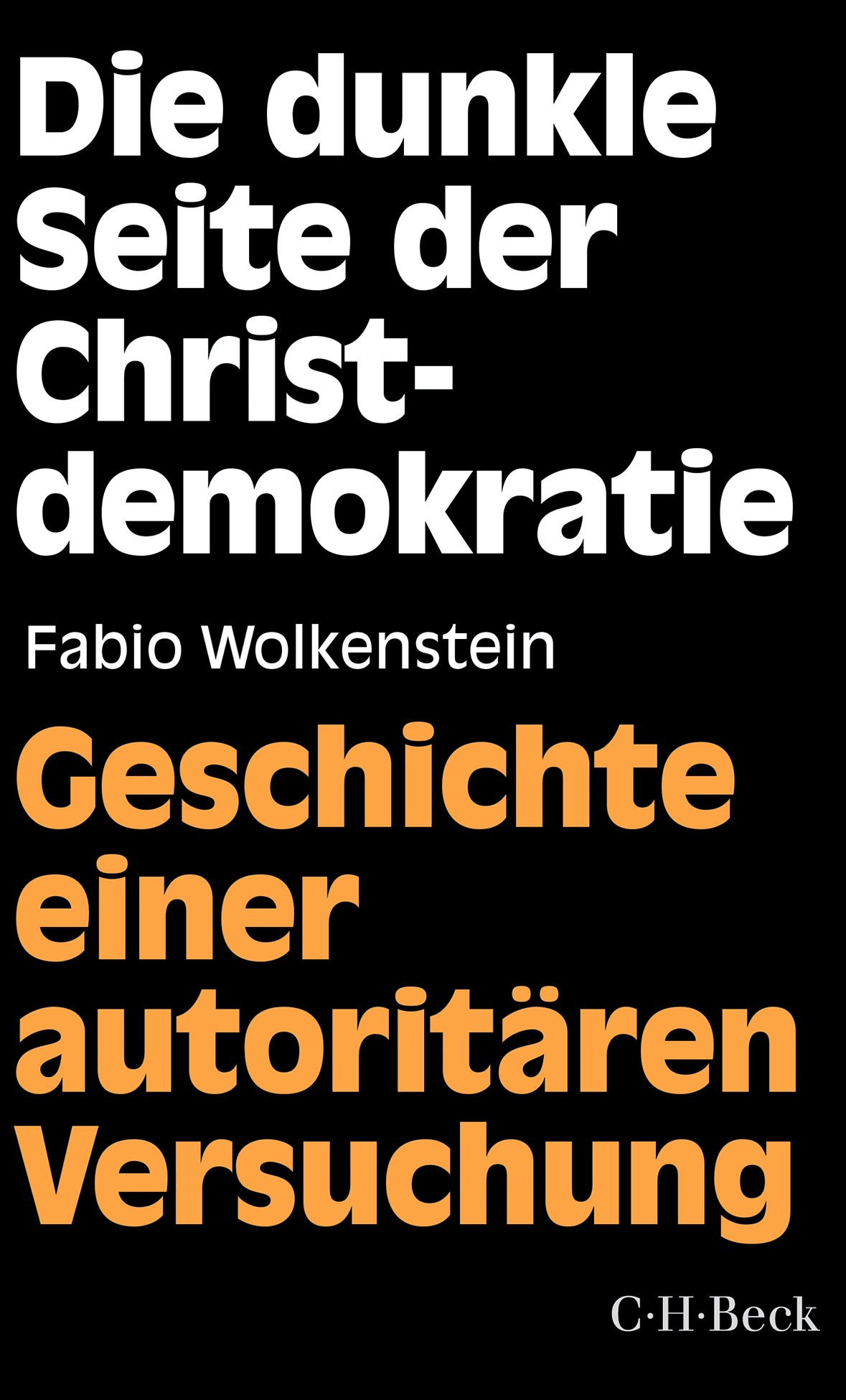 Die dunkle Seite der Christdemokratie: Geschichte einer autoritären Versuchung