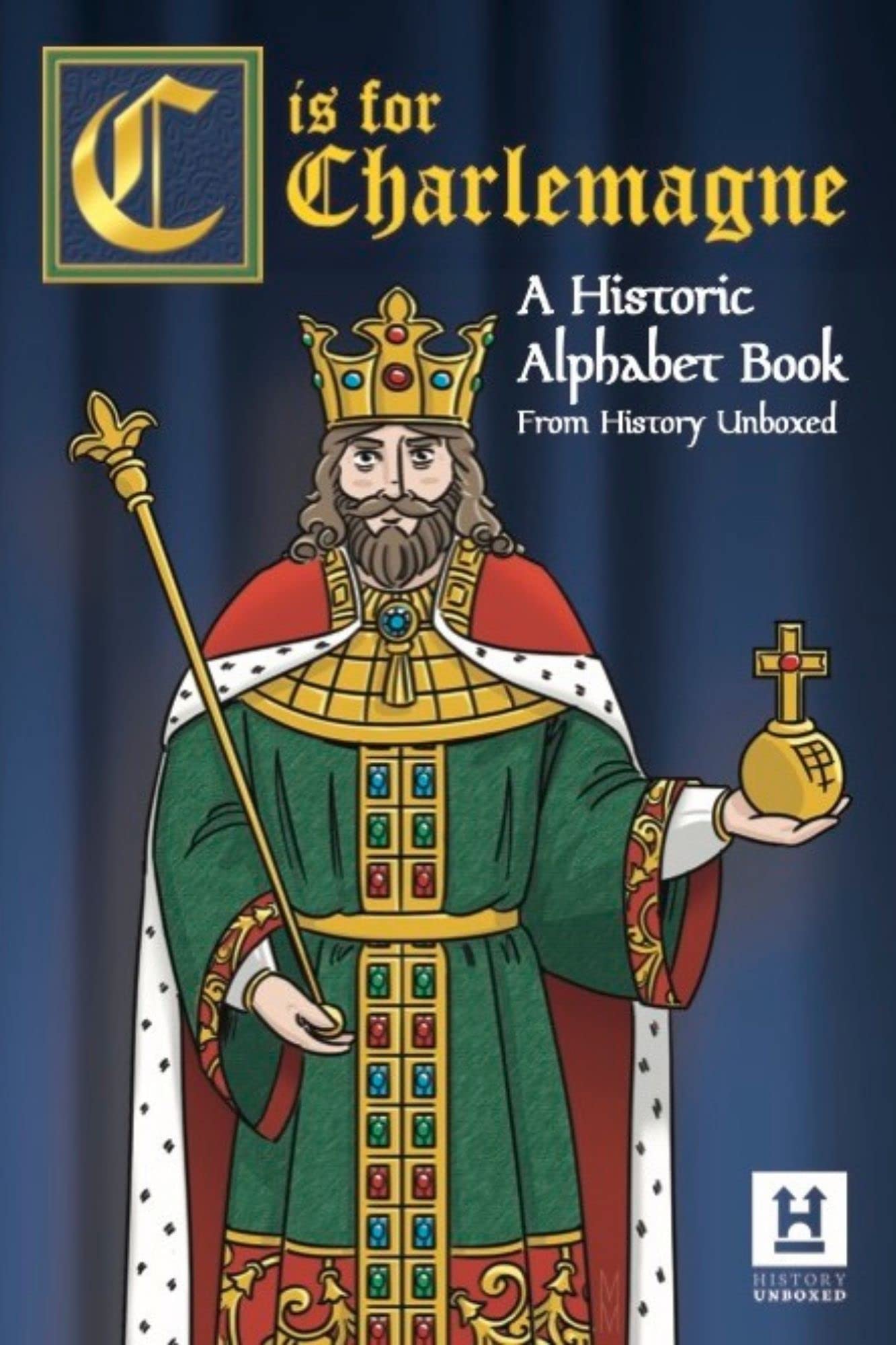 C is for Charlemagne A Historic Alphabet Book by History Unboxed